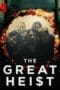 Nonton film The Great Heist (2020) terbaru di Dutamovie21