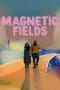 Nonton film Magnetic Fields (Magnitika pedia) (2022) terbaru di Dutamovie21