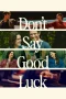 Nonton film Don’t Say Good Luck (2026) terbaru di Dutamovie21